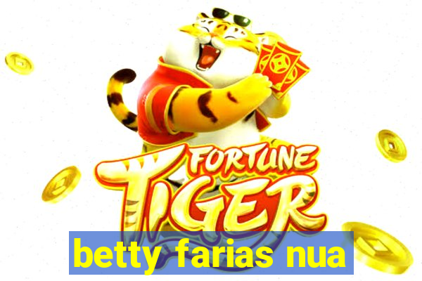 betty farias nua